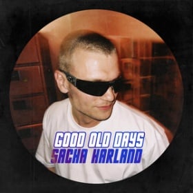 SACHA HARLAND - GOOD OLD DAYS